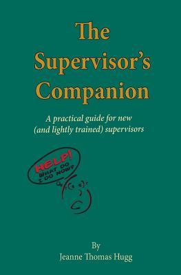 The Supervisor's Companion: A practical guide for new (and lightly trained) supervisors