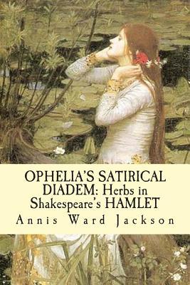 Ophelia's Satirical Diadem: Herbs in Shakespeare's HAMLET