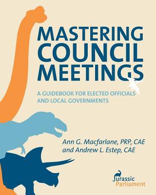 Mastering Council Meetings: A Guidebook for Elected Officials and Local Governments