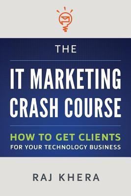 The IT Marketing Crash Course: How to Get Clients for Your Technology Business