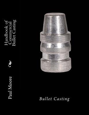 Handbook of Commercial Bullet Casting: Bullet Casting