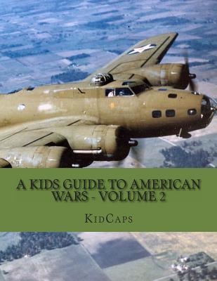 A Kids Guide to American wars - Volume 2: World War 1 to The Korean War