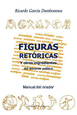 Figuras retricas y otros ingredientes del discurso poltico: Manual del orador