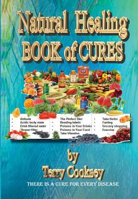 Natural Healing - BOOK of CURES: There Is A Cure For All Disease