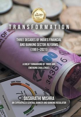 T R A N S F O R M A T I O N: Three Decades of India's Financial and Banking Sector Reforms (1991-2021)