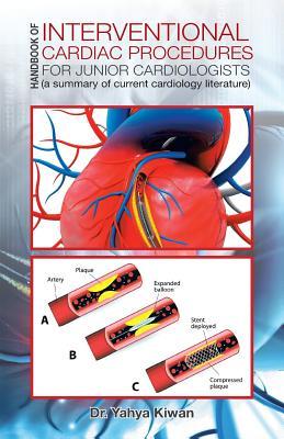 Handbook of Interventional Cardiac Procedures for Junior Cardiologists: (a summary of current cardiology literature)