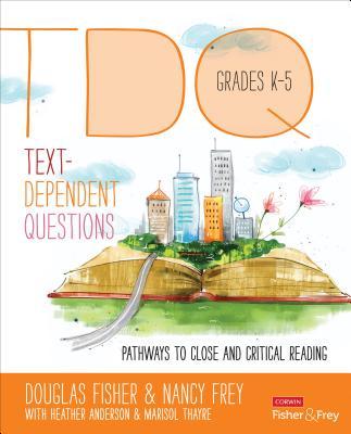 Text-Dependent Questions, Grades K-5: Pathways to Close and Critical Reading