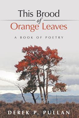 This Brood of Orange Leaves: A Book of Poetry