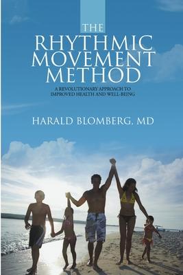 The Rhythmic Movement Method: A Revolutionary Approach to Improved Health and Well-Being