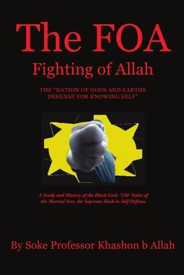 The FOA Fighting of Allah the "Nation of Gods and Earths Defense for Knowing Self": A Study and History of the Black Gods '120' Styles of the Martial