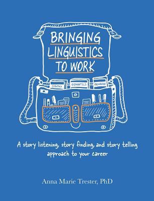 Bringing Linguistics to Work: A Story Listening, Story Finding, and Story Telling Approach to Your Career