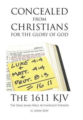 Concealed from Christians for the Glory of God: The 1611 KJV The King James Bible Authorized Version