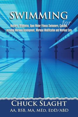 Swimming for Masters, Triathletes, Open Water, Fitness Swimmers, Coaches, Including Workout Development, Workout Modification and Workout Sets