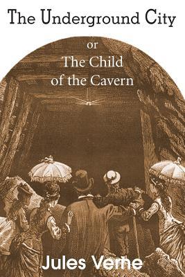 The Underground City, or, the Child of the Cavern