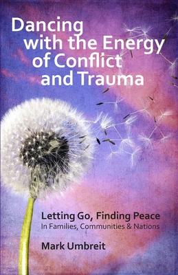 Dancing with the Energy of Conflict and Trauma: Letting Go - Finding Peace