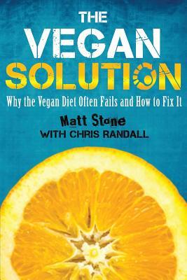 The Vegan Solution: Why The Vegan Diet Often Fails and How to Fix It