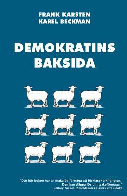 Demokratins baksida: Varfr demokrati leder till konflikter, skenande utgifter, och tyranni.