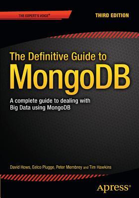 The Definitive Guide to Mongodb: A Complete Guide to Dealing with Big Data Using Mongodb