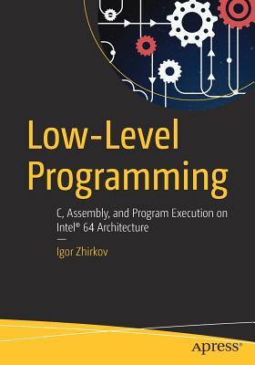 Low-Level Programming: C, Assembly, and Program Execution on Intel(r) 64 Architecture