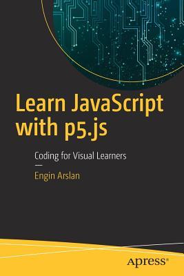 Learn JavaScript with P5.Js: Coding for Visual Learners