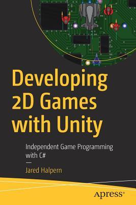 Developing 2D Games with Unity: Independent Game Programming with C#