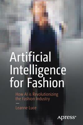 Artificial Intelligence for Fashion: How AI Is Revolutionizing the Fashion Industry