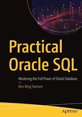 Practical Oracle SQL: Mastering the Full Power of Oracle Database