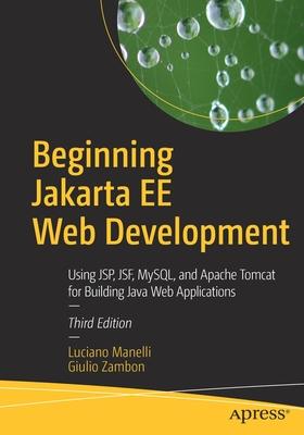 Beginning Jakarta Ee Web Development: Using Jsp, Jsf, Mysql, and Apache Tomcat for Building Java Web Applications