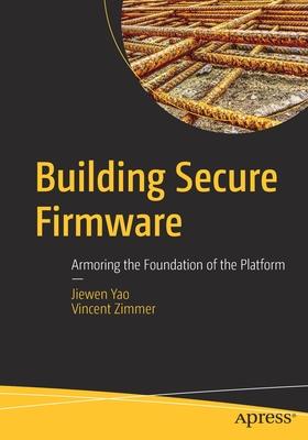 Building Secure Firmware: Armoring the Foundation of the Platform