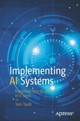 Implementing AI Systems: Transform Your Business in 6 Steps