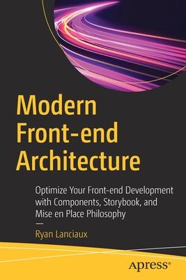 Modern Front-End Architecture: Optimize Your Front-End Development with Components, Storybook, and Mise En Place Philosophy