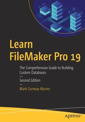 Learn FileMaker Pro 19: The Comprehensive Guide to Building Custom Databases