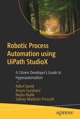 Robotic Process Automation Using Uipath Studiox: A Citizen Developer's Guide to Hyperautomation