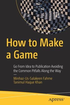 How to Make a Game: Go from Idea to Publication Avoiding the Common Pitfalls Along the Way