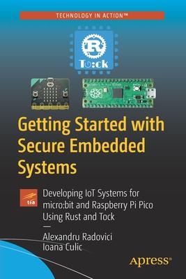 Getting Started with Secure Embedded Systems: Developing Iot Systems for Micro: Bit and Raspberry Pi Pico Using Rust and Tock