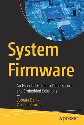 System Firmware: An Essential Guide to Open Source and Embedded Solutions