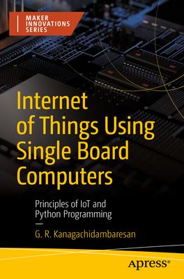 Internet of Things Using Single Board Computers: Principles of Iot and Python Programming Subscription