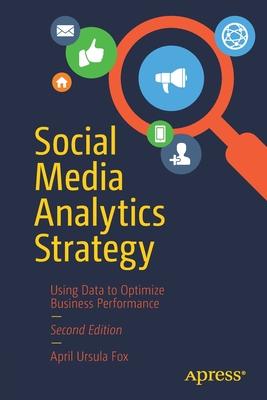 Social Media Analytics Strategy: Using Data to Optimize Business Performance