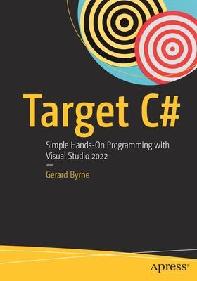 Target C#: Simple Hands-On Programming with Visual Studio 2022