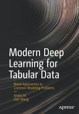 Modern Deep Learning for Tabular Data: Novel Approaches to Common Modeling Problems