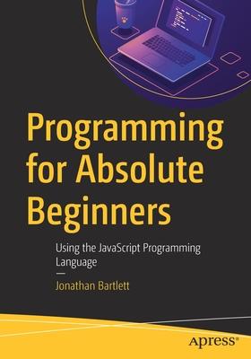 Programming for Absolute Beginners: Using the JavaScript Programming Language