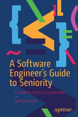 A Software Engineer's Guide to Seniority: A Guide to Technical Leadership