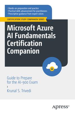 Microsoft Azure AI Fundamentals Certification Companion: Guide to Prepare for the Ai-900 Exam