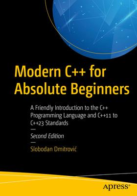 Modern C++ for Absolute Beginners: A Friendly Introduction to the C++ Programming Language and C++11 to C++23 Standards