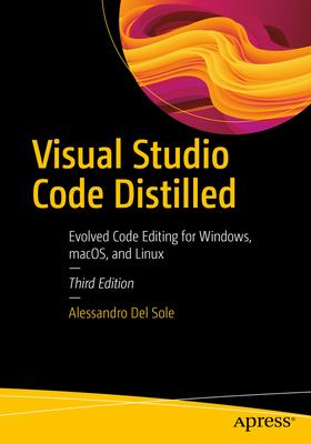 Visual Studio Code Distilled: Evolved Code Editing for Windows, Macos, and Linux