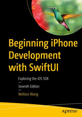 Beginning iPhone Development with Swiftui: Exploring the IOS SDK