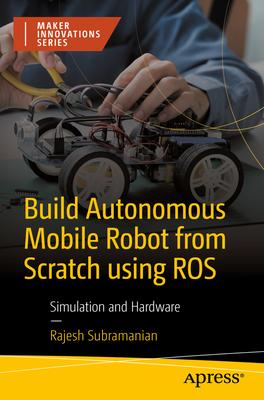 Build Autonomous Mobile Robot from Scratch Using Ros: Simulation and Hardware