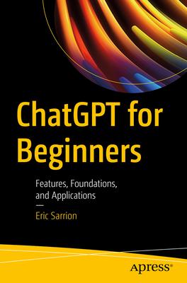 ChatGPT for Beginners: Features, Foundations, and Applications