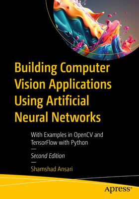 Building Computer Vision Applications Using Artificial Neural Networks: With Examples in Opencv and Tensorflow with Python