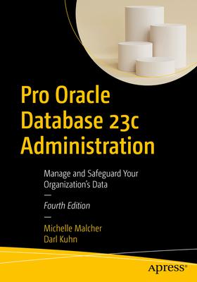 Pro Oracle Database 23c Administration: Manage and Safeguard Your Organization's Data